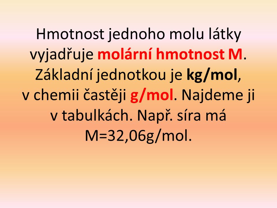 Hmotnost jednoho molu látky vyjadřuje molární hmotnost M