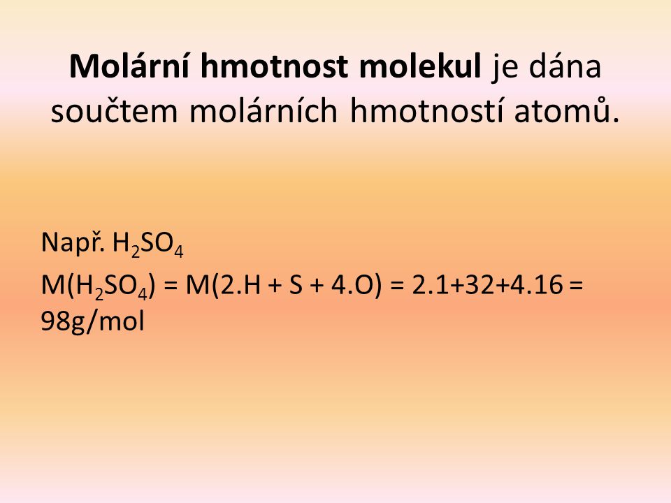 Molární hmotnost molekul je dána součtem molárních hmotností atomů.