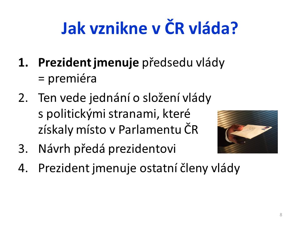 Jak vznikne v ČR vláda Prezident jmenuje předsedu vlády = premiéra