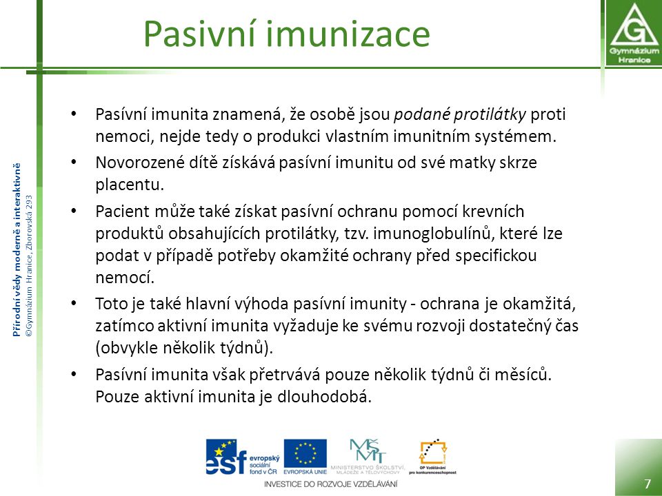 Pasivní imunizace Pasívní imunita znamená, že osobě jsou podané protilátky proti nemoci, nejde tedy o produkci vlastním imunitním systémem.
