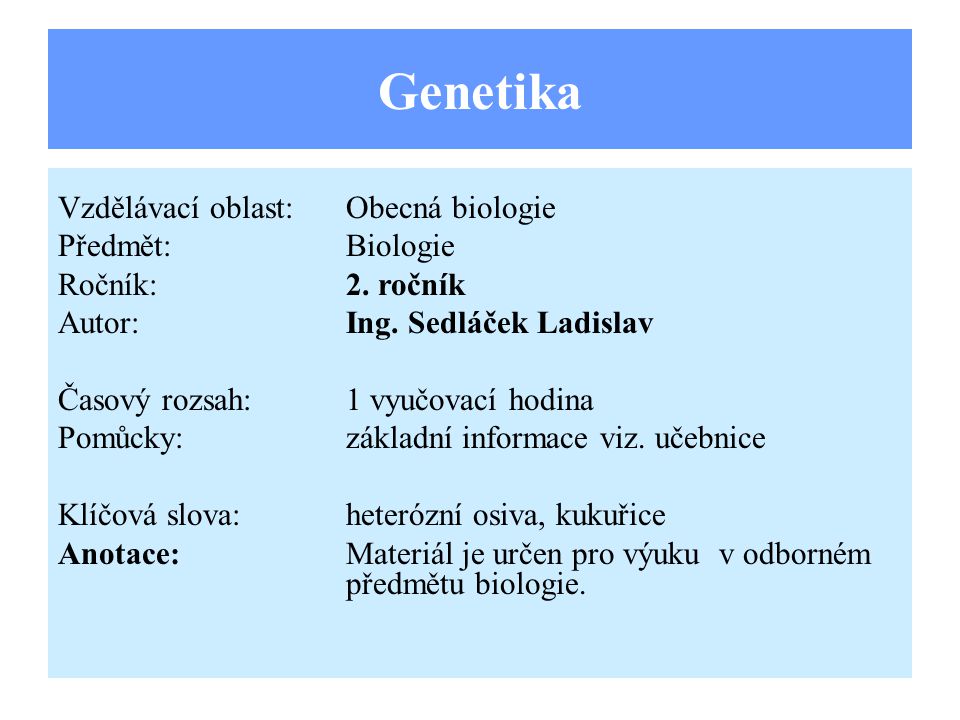 Genetika Vzdělávací oblast: Obecná biologie Předmět: Biologie