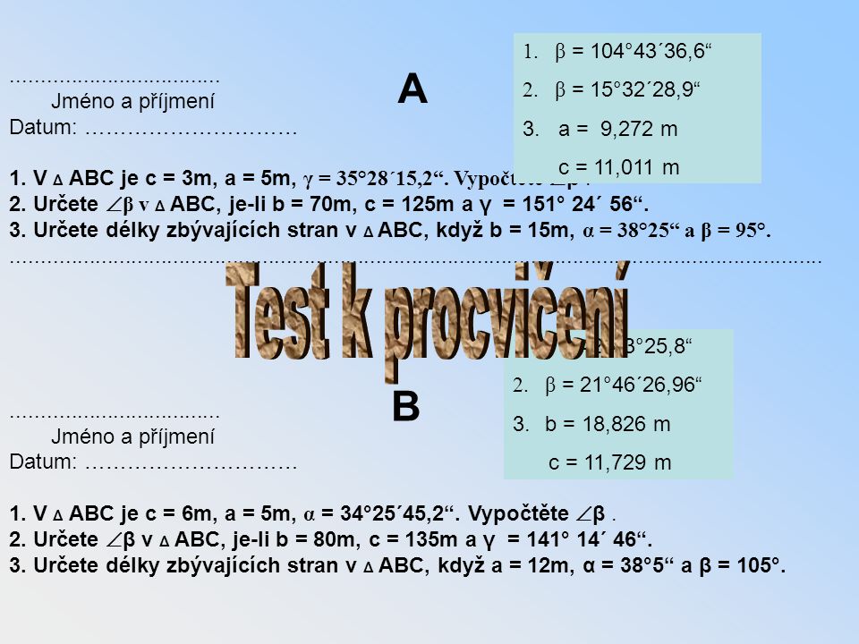 Test k procvičení A B β = 104°43´36,6 β = 15°32´28,9