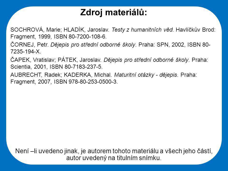 Zdroj materiálů: SOCHROVÁ, Marie; HLADÍK, Jaroslav. Testy z humanitních věd. Havlíčkův Brod: Fragment, 1999, ISBN