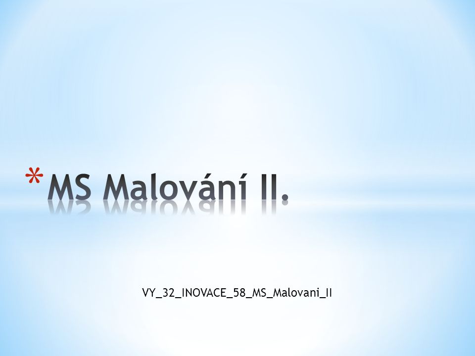 MS Malování II. VY_32_INOVACE_58_MS_Malovani_II