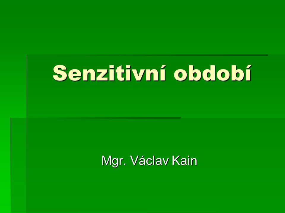 Senzitivní období Mgr. Václav Kain