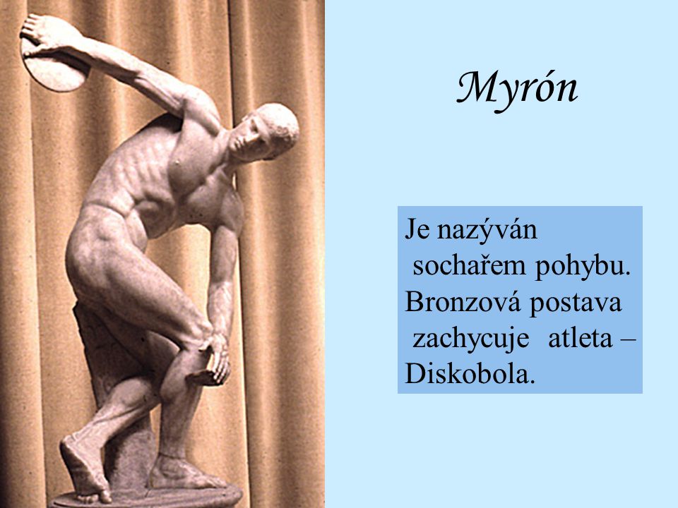 Myrón Je nazýván sochařem pohybu. Bronzová postava zachycuje atleta –