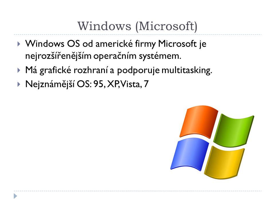 Windows (Microsoft) Windows OS od americké firmy Microsoft je nejrozšířenějším operačním systémem.