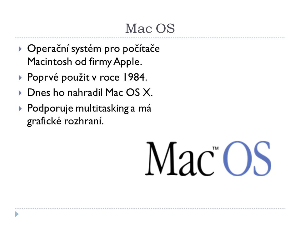 Mac OS Operační systém pro počítače Macintosh od firmy Apple.
