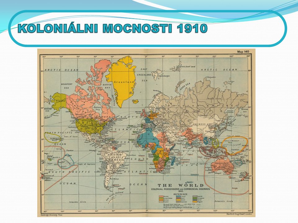 KOLONIÁLNI MOCNOSTI 1910 Mapa v učebnici – oblasti vlivu Evropy – okomentovat – jaký to mohlo mít vliv.