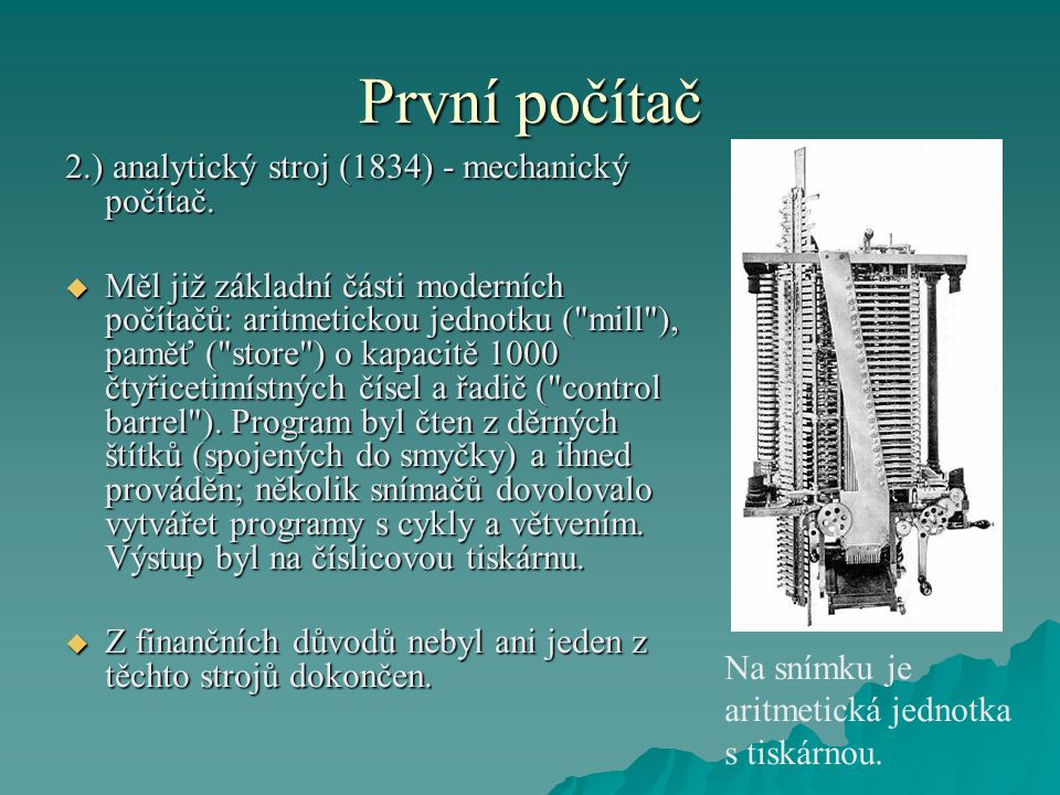 První počítač 2.) analytický stroj (1834) - mechanický počítač.
