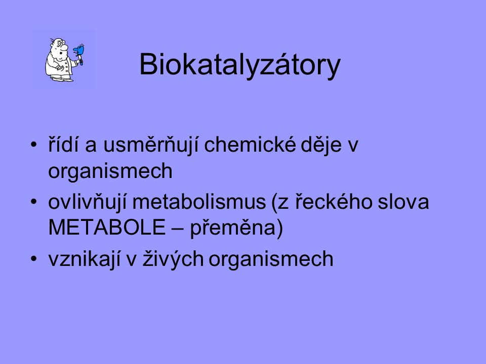 Biokatalyzátory řídí a usměrňují chemické děje v organismech
