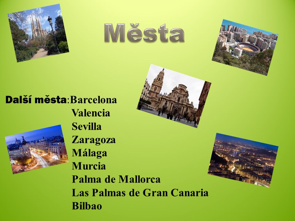 Města Další města:Barcelona Valencia Sevilla Zaragoza Málaga Murcia Palma de Mallorca Las Palmas de Gran Canaria Bilbao