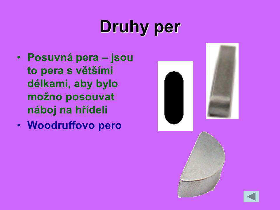 Druhy per Posuvná pera – jsou to pera s většími délkami, aby bylo možno posouvat náboj na hřídeli.