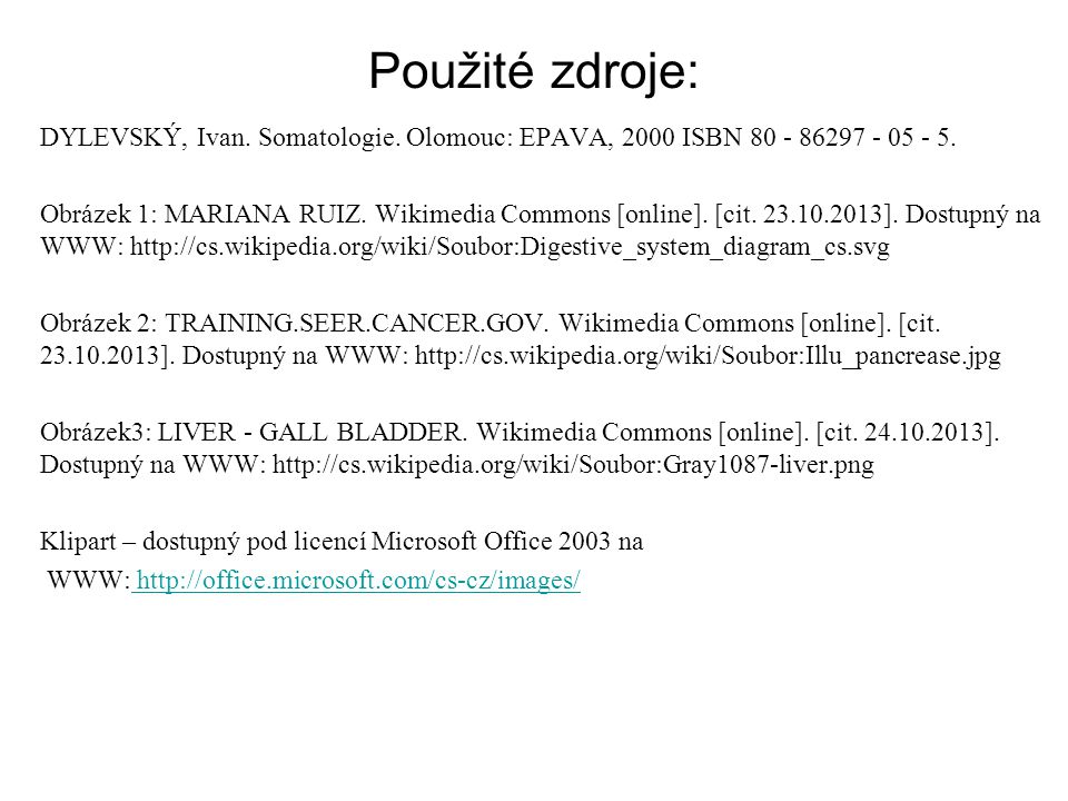 Použité zdroje: DYLEVSKÝ, Ivan. Somatologie. Olomouc: EPAVA, 2000 ISBN