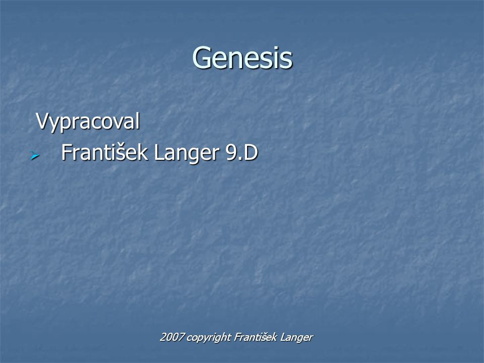 Genesis Vypracoval František Langer 9.D