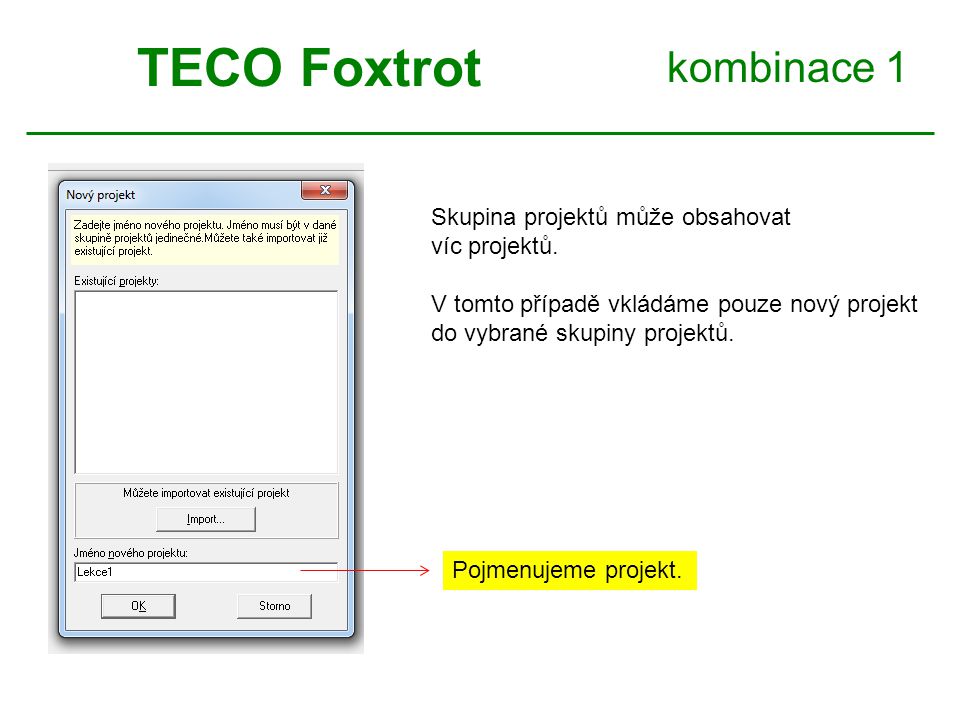 TECO Foxtrot kombinace 1 Skupina projektů může obsahovat víc projektů.