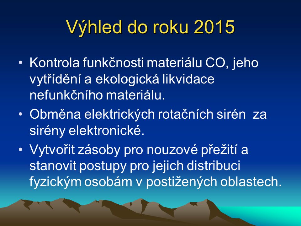Výhled do roku 2015 Kontrola funkčnosti materiálu CO, jeho vytřídění a ekologická likvidace nefunkčního materiálu.