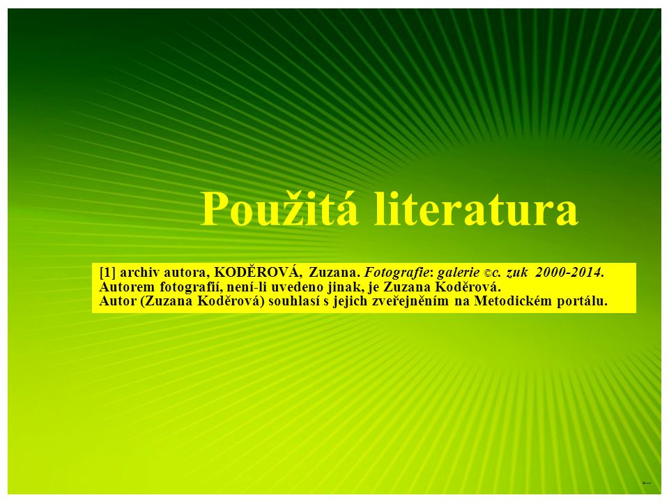 Použitá literatura [1] archiv autora, KODĚROVÁ, Zuzana. Fotografie: galerie ©c. zuk