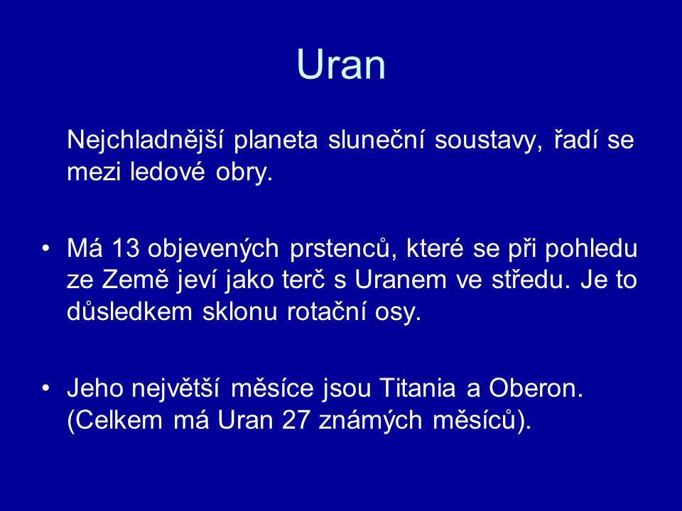 Uran Nejchladnější planeta sluneční soustavy, řadí se mezi ledové obry.