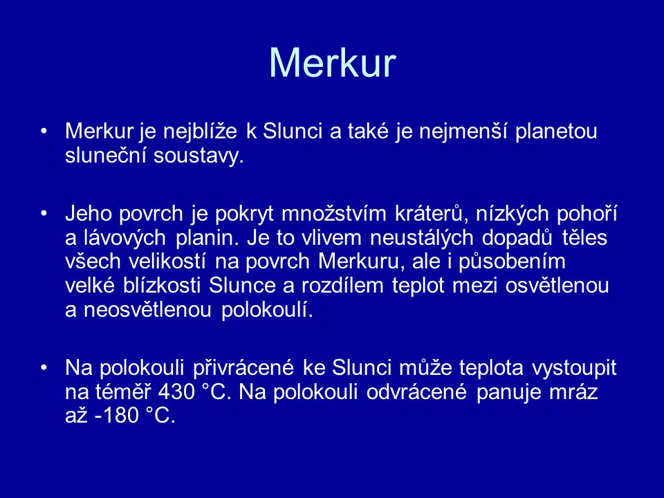 Merkur Merkur je nejblíže k Slunci a také je nejmenší planetou sluneční soustavy.