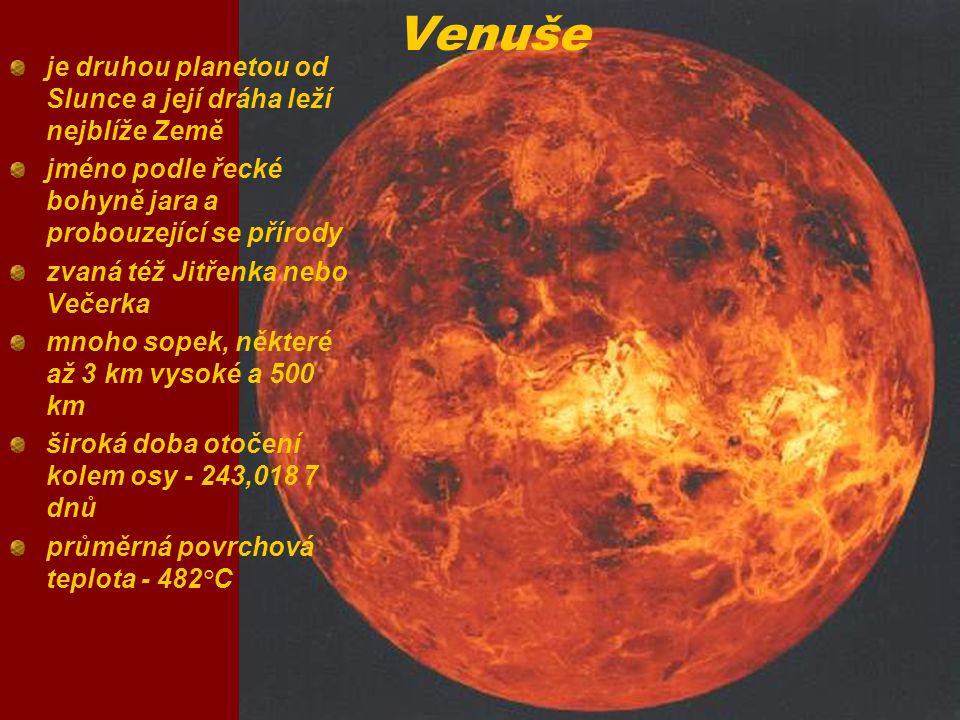 Venuše je druhou planetou od Slunce a její dráha leží nejblíže Země