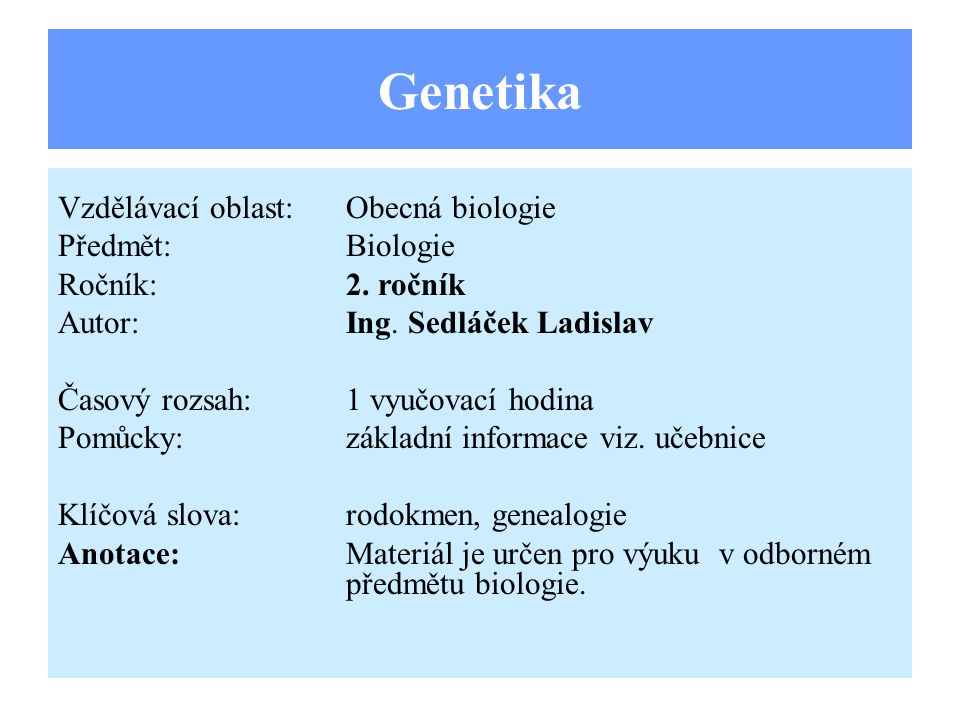 Genetika Vzdělávací oblast: Obecná biologie Předmět: Biologie