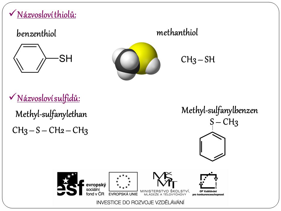 Methyl-sulfanylbenzen Methyl-sulfanylethan S – CH3 CH3 – S – CH2 – CH3