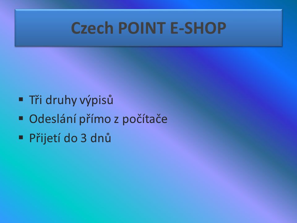 Czech POINT E-SHOP Tři druhy výpisů Odeslání přímo z počítače