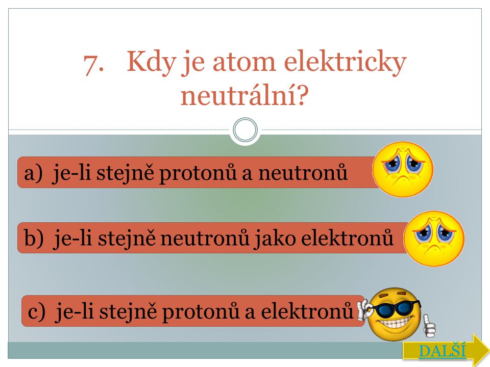 7. Kdy je atom elektricky neutrální