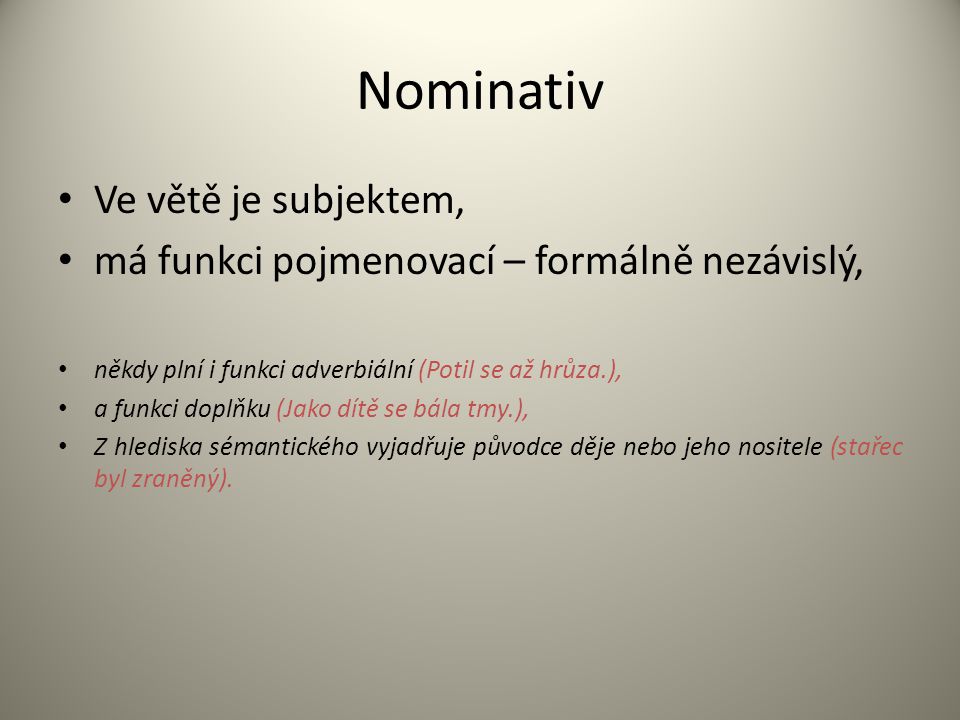 Nominativ Ve větě je subjektem,