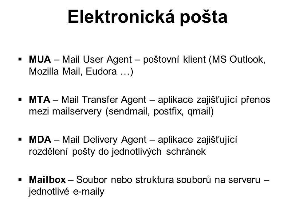 Elektronická pošta MUA – Mail User Agent – poštovní klient (MS Outlook, Mozilla Mail, Eudora …)