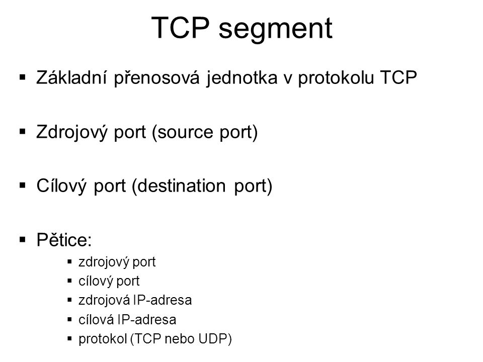 TCP segment Základní přenosová jednotka v protokolu TCP