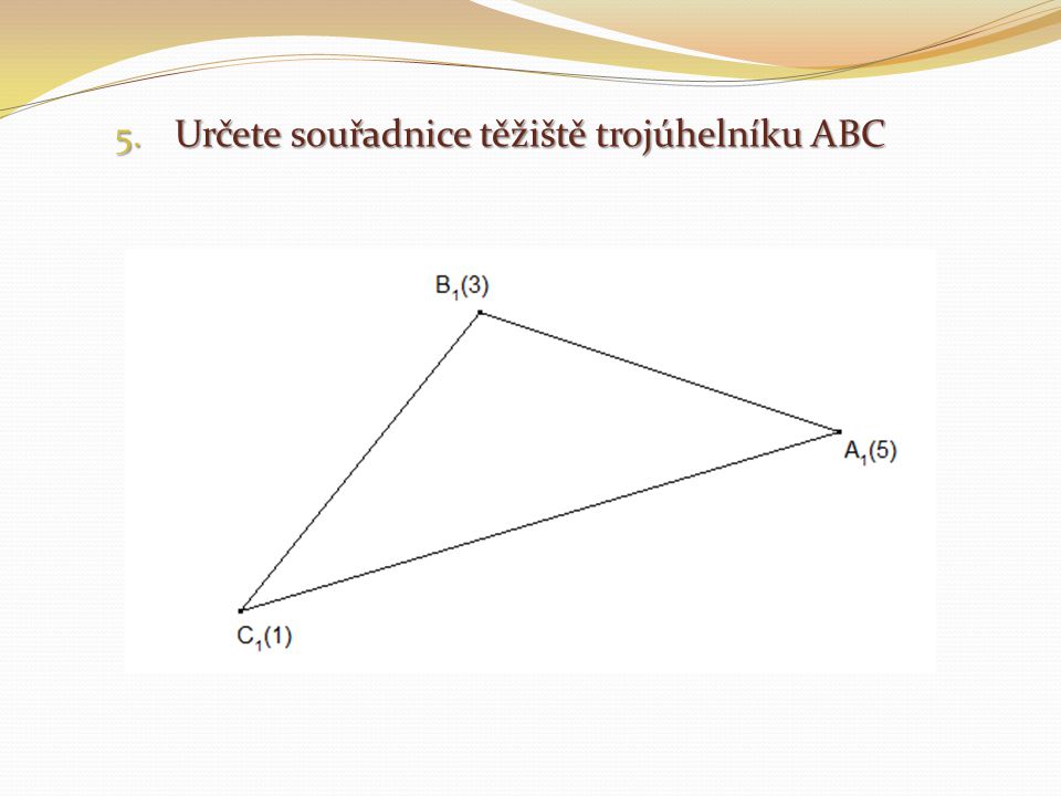 Určete souřadnice těžiště trojúhelníku ABC