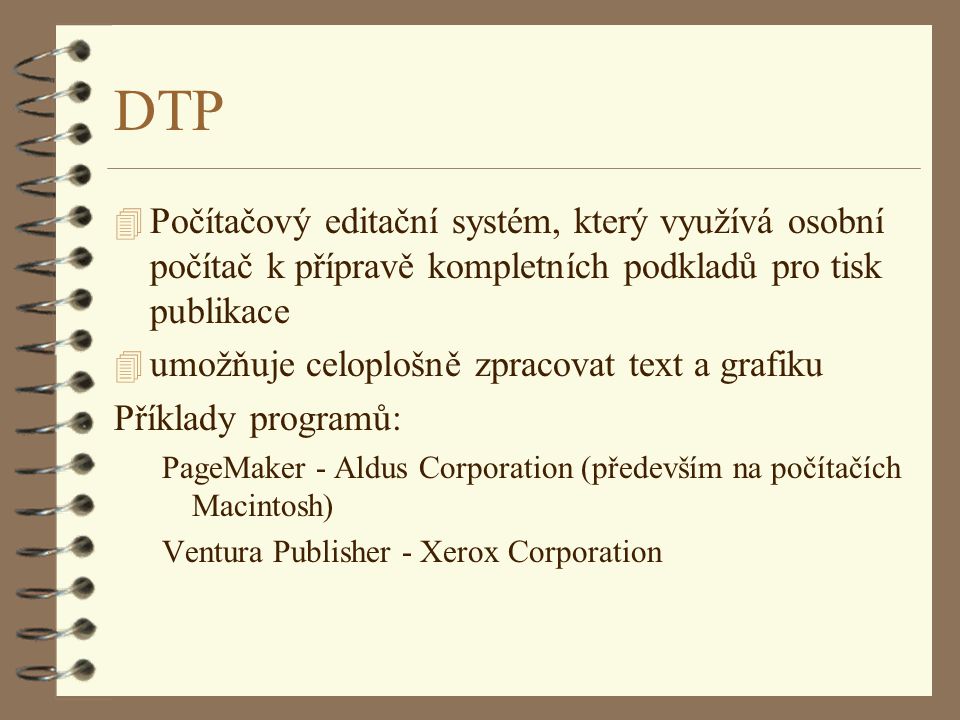 DTP Počítačový editační systém, který využívá osobní počítač k přípravě kompletních podkladů pro tisk publikace.