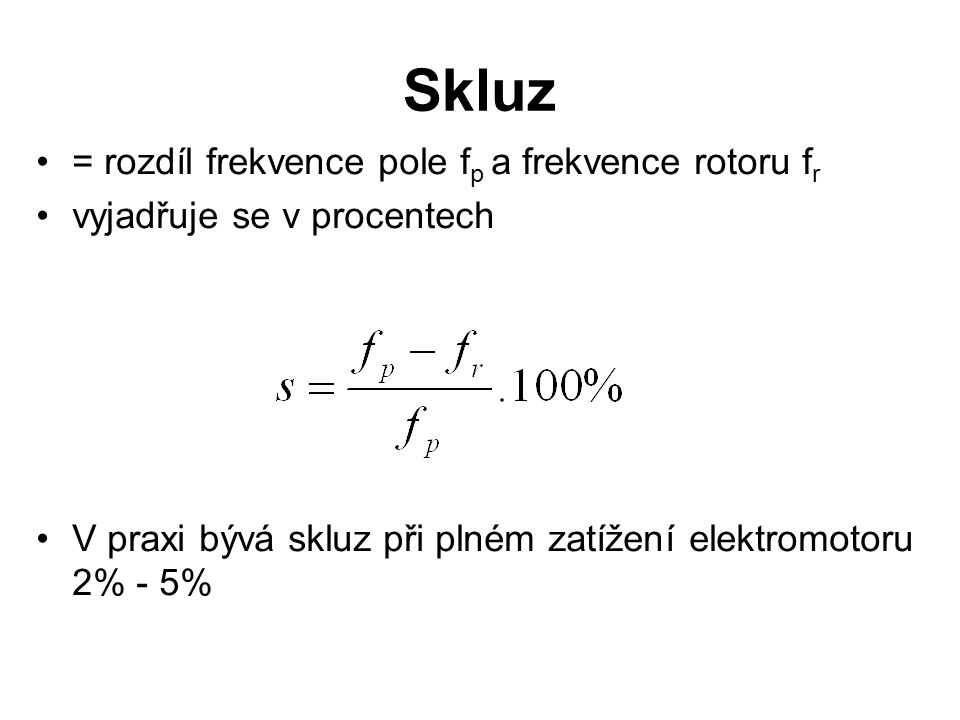 Skluz = rozdíl frekvence pole fp a frekvence rotoru fr