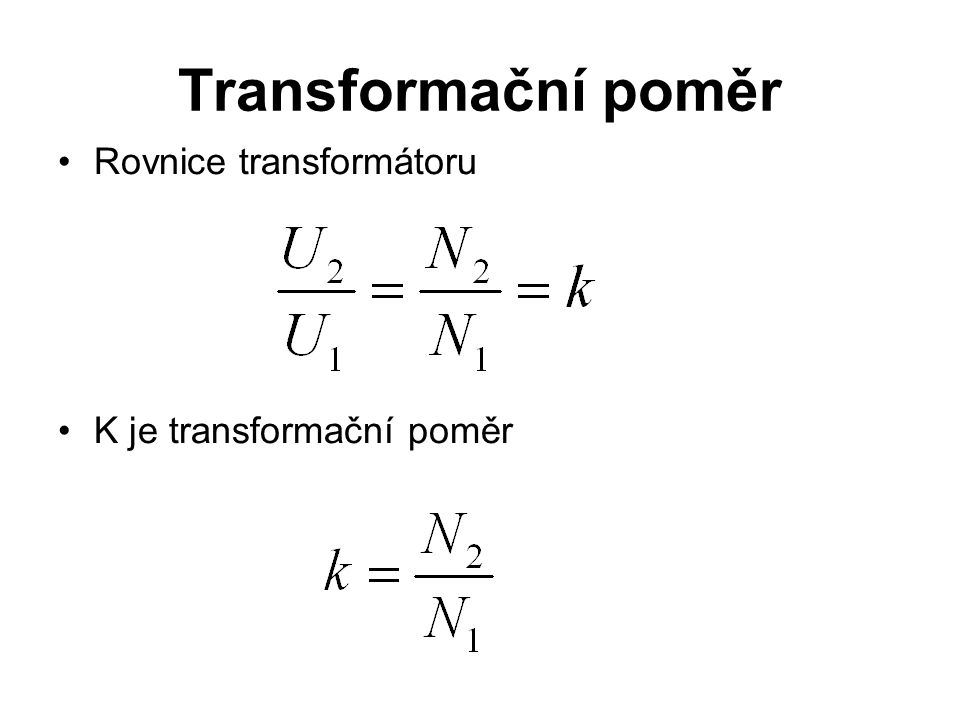 Transformační poměr Rovnice transformátoru K je transformační poměr