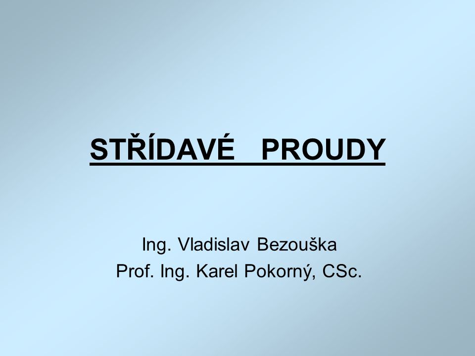 Ing. Vladislav Bezouška Prof. Ing. Karel Pokorný, CSc.