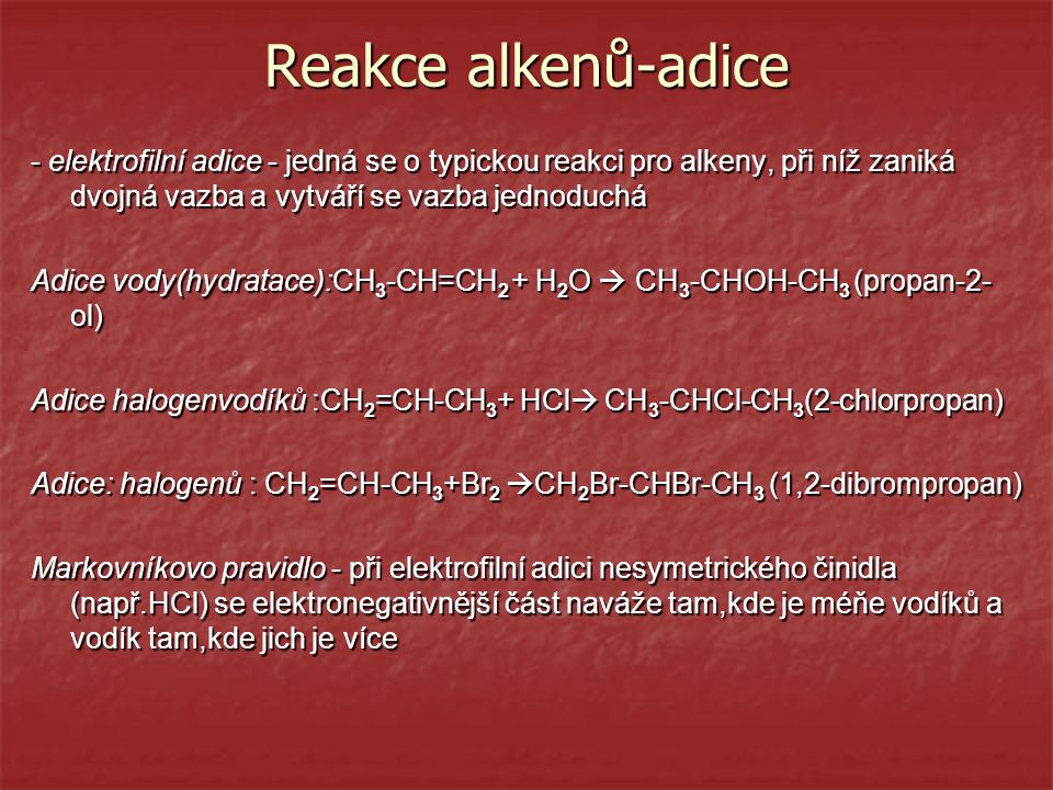Reakce alkenů-adice - elektrofilní adice - jedná se o typickou reakci pro alkeny, při níž zaniká dvojná vazba a vytváří se vazba jednoduchá.