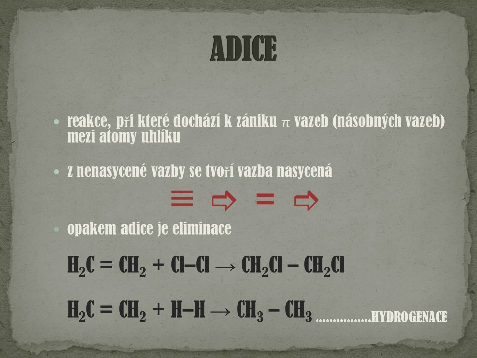 ≡  =  ­ ADICE H2C = CH2 + Cl–Cl → CH2Cl – CH2Cl
