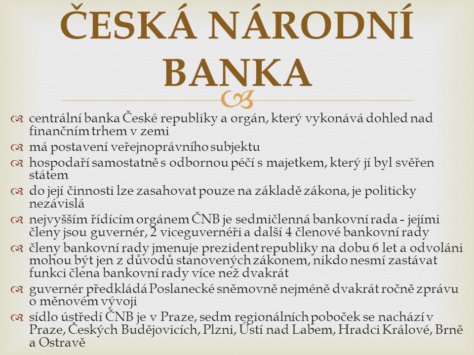 ČESKÁ NÁRODNÍ BANKA centrální banka České republiky a orgán, který vykonává dohled nad finančním trhem v zemi.