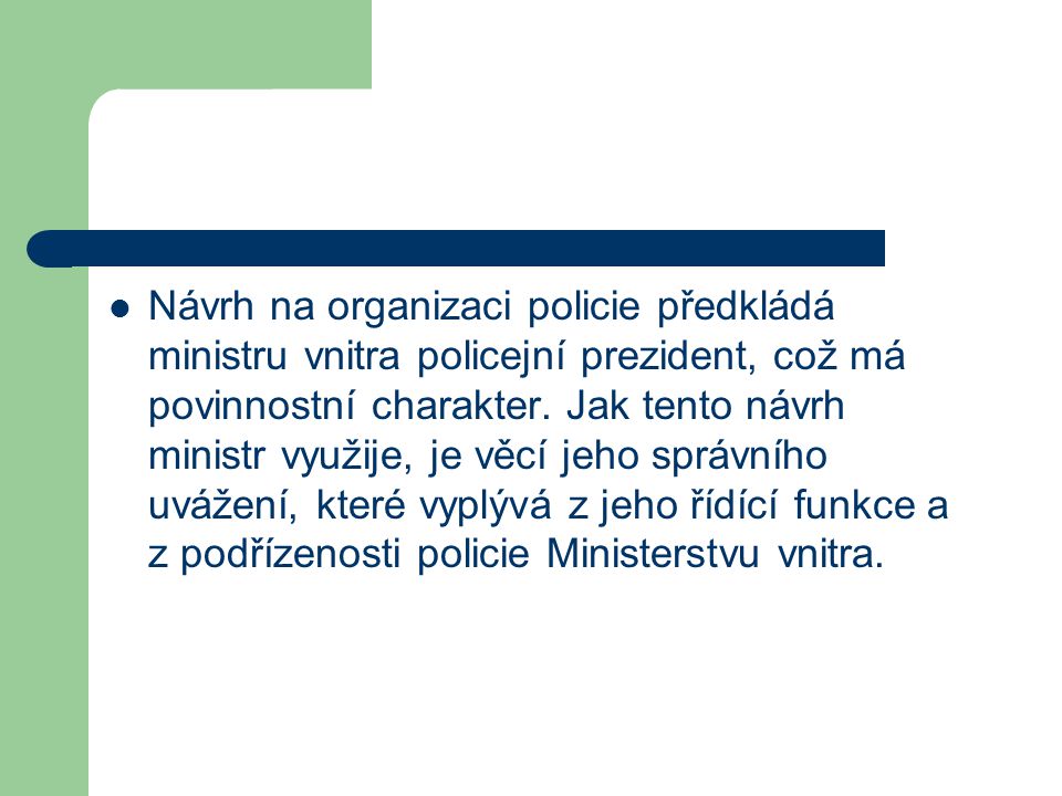 Návrh na organizaci policie předkládá ministru vnitra policejní prezident, což má povinnostní charakter.