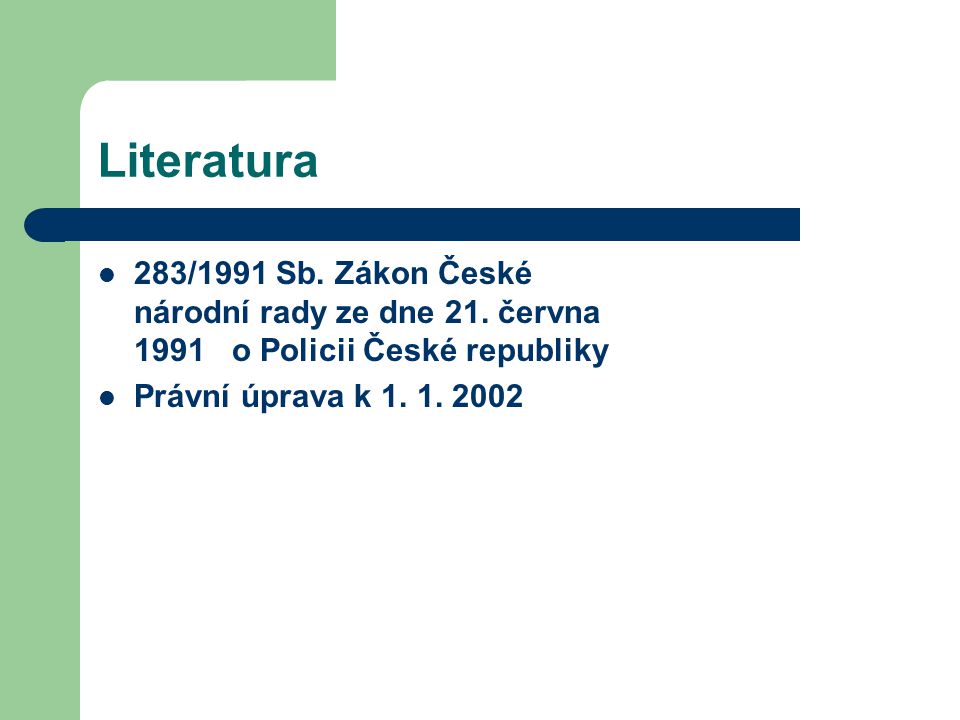 Literatura 283/1991 Sb. Zákon České národní rady ze dne 21. června 1991 o Policii České republiky.