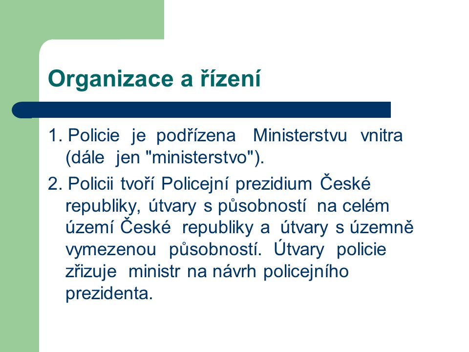 Organizace a řízení 1. Policie je podřízena Ministerstvu vnitra (dále jen ministerstvo ).