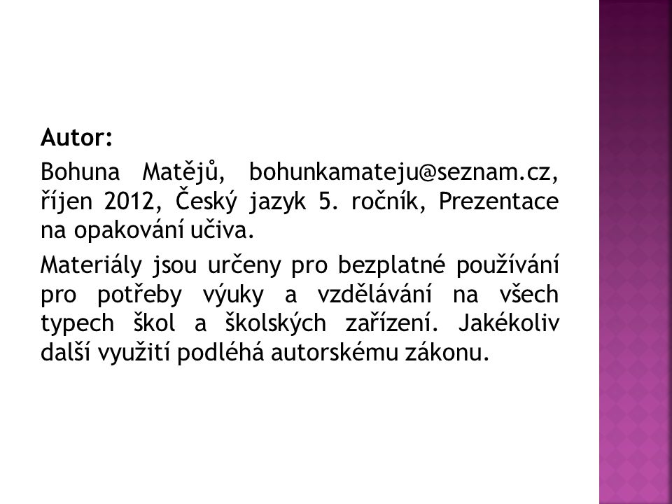 Autor: Bohuna Matějů, říjen 2012, Český jazyk 5. ročník, Prezentace na opakování učiva.