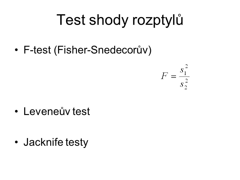 Test shody rozptylů F-test (Fisher-Snedecorův) Leveneův test