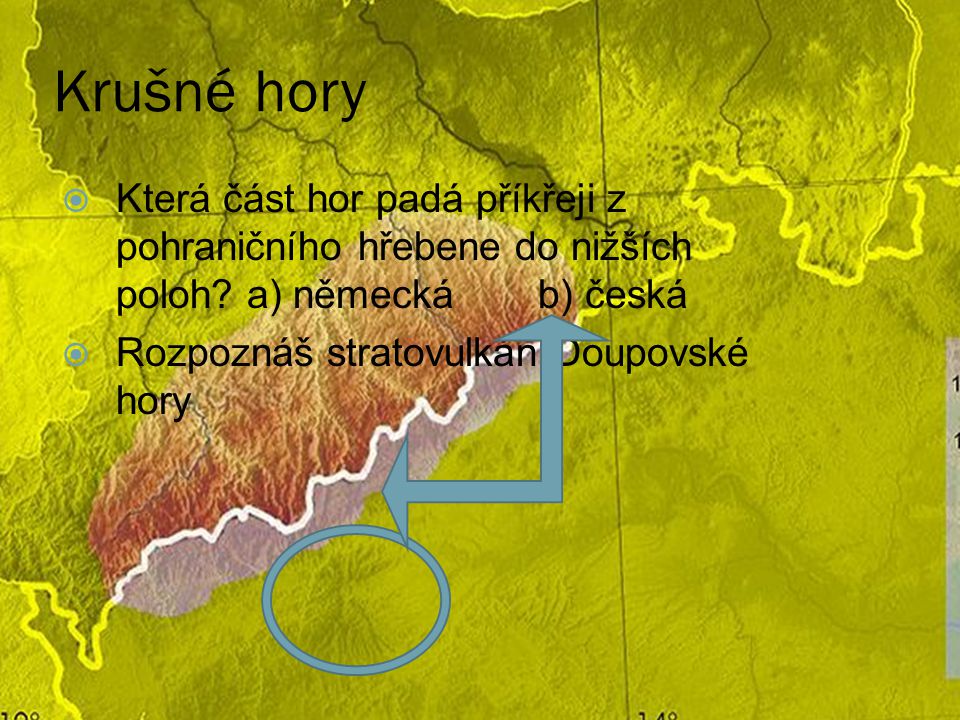 Krušné hory Která část hor padá příkřeji z pohraničního hřebene do nižších poloh a) německá b) česká.