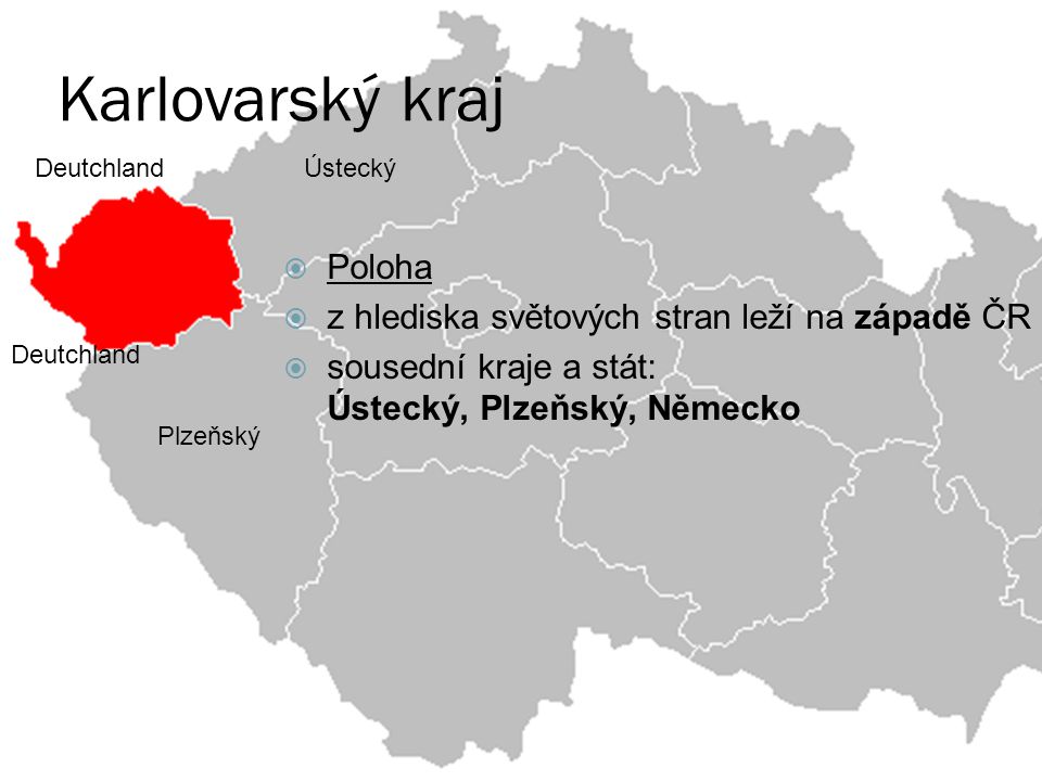 Karlovarský kraj Poloha z hlediska světových stran leží na západě ČR