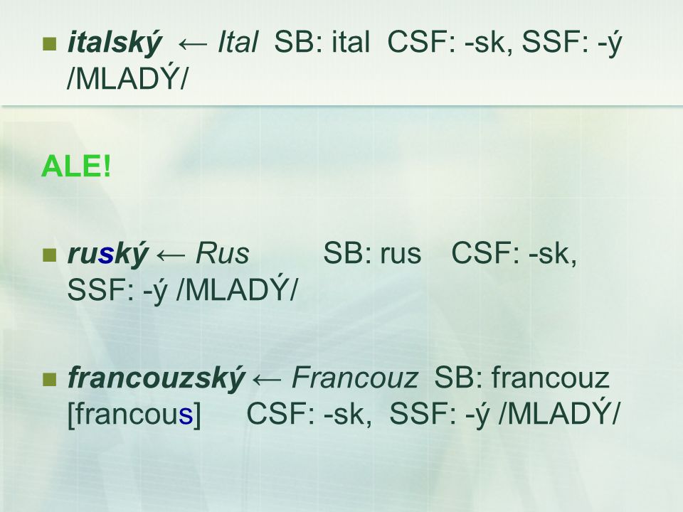 italský ← Ital SB: ital CSF: -sk, SSF: -ý /MLADÝ/