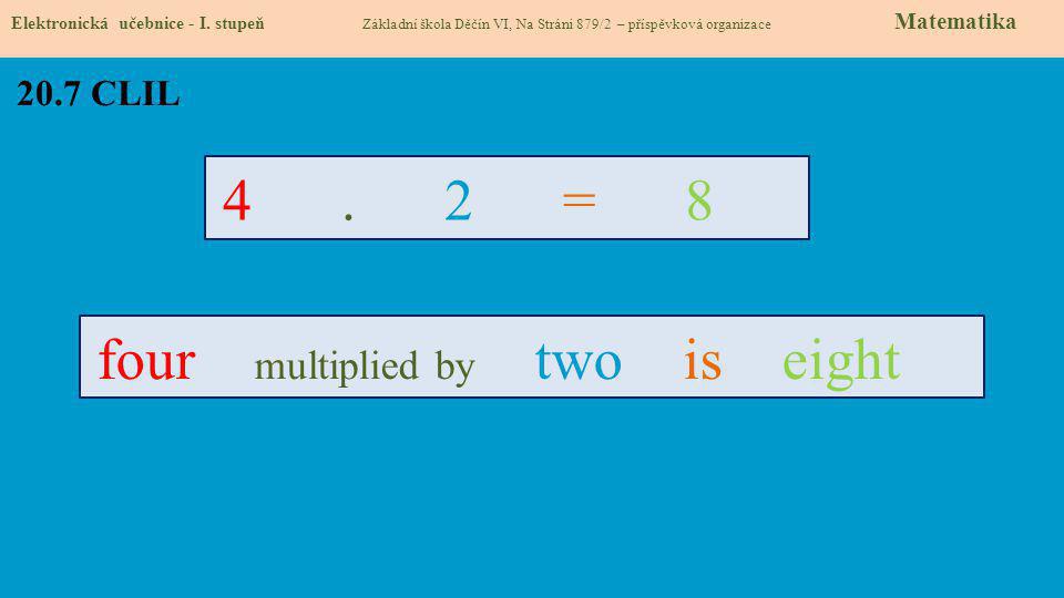 20.7 CLIL = 8 four multiplied by two is eight