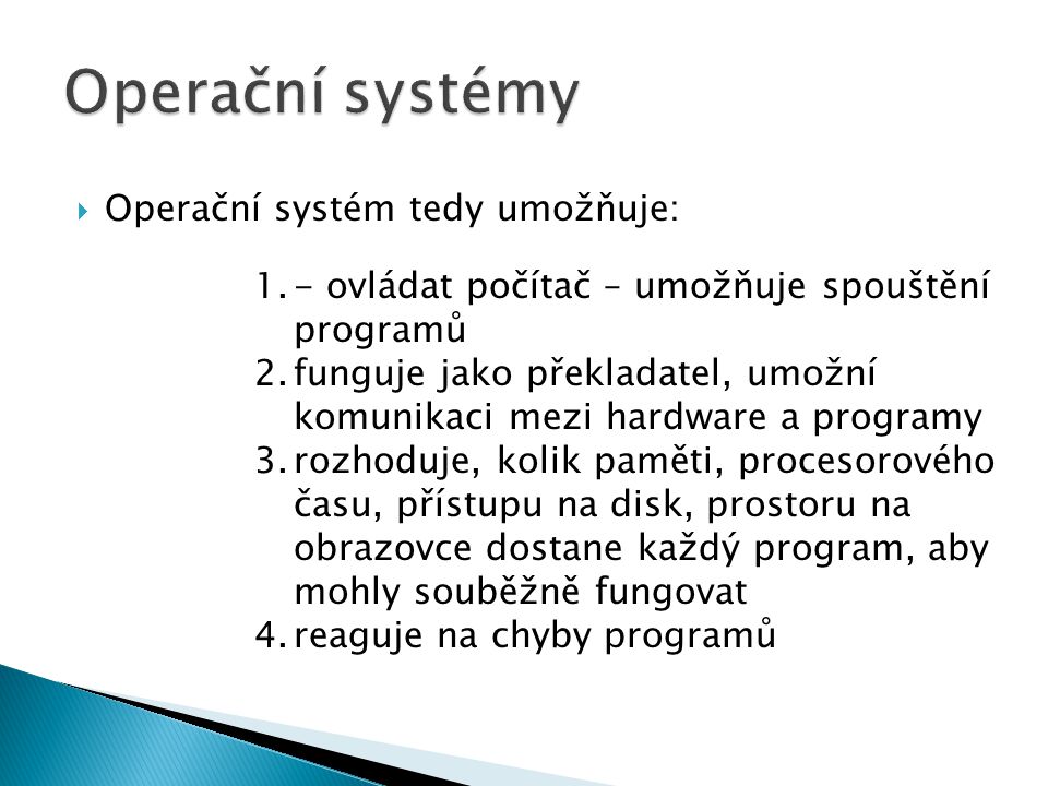 Operační systémy Operační systém tedy umožňuje: